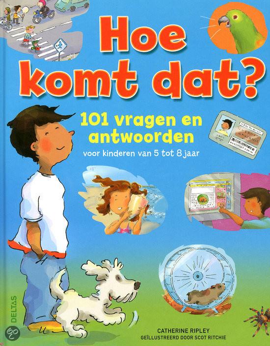 Hoe komt dat? 101 vragen en antwoorden voor kinderen van 5 tot 8 jaar